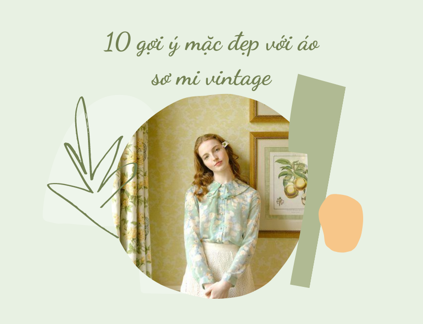 10 gợi ý mặc đẹp cho nàng với áo sơ mi vintage