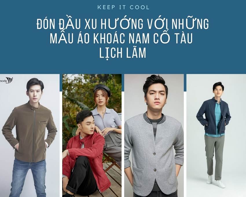 Đón đầu xu hướng với những mẫu áo khoác nam cổ tàu lịch lãm cho phái mạnh